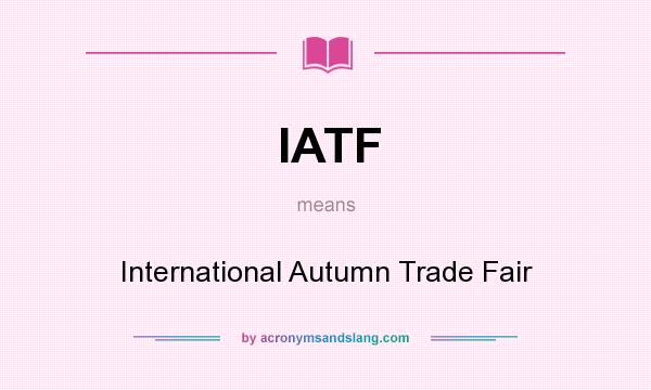 What does IATF mean? It stands for International Autumn Trade Fair