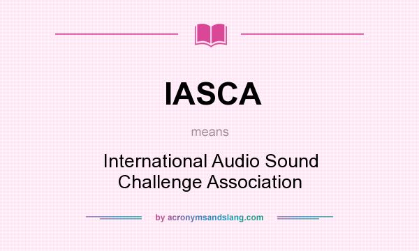 What does IASCA mean? It stands for International Audio Sound Challenge Association