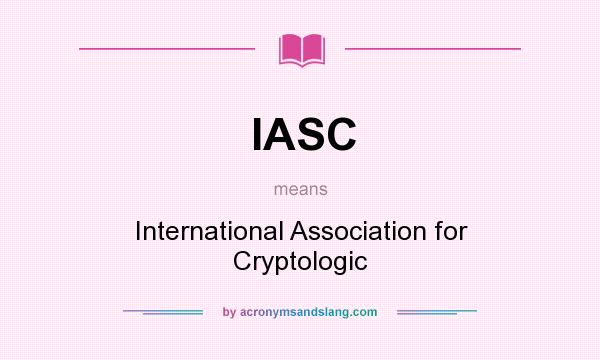 What does IASC mean? It stands for International Association for Cryptologic