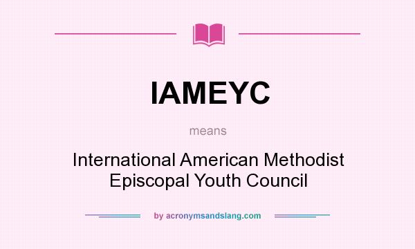 What does IAMEYC mean? It stands for International American Methodist Episcopal Youth Council