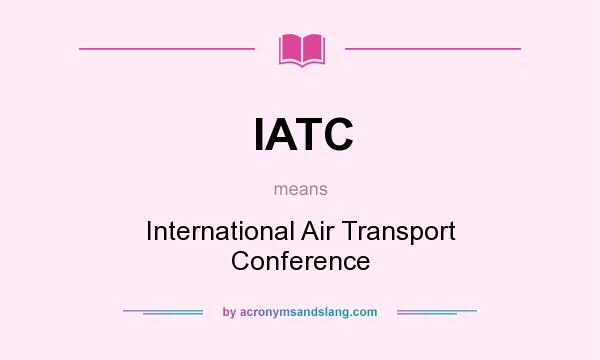 What does IATC mean? It stands for International Air Transport Conference