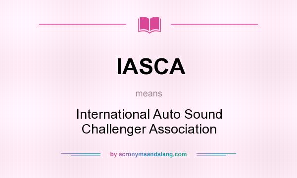 What does IASCA mean? It stands for International Auto Sound Challenger Association