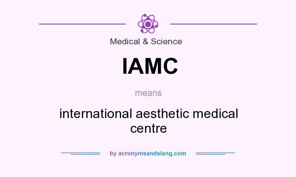 What does IAMC mean? It stands for international aesthetic medical centre