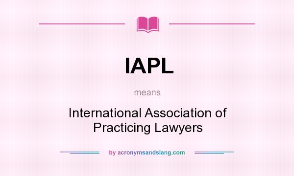 What does IAPL mean? It stands for International Association of Practicing Lawyers