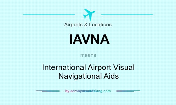 What does IAVNA mean? It stands for International Airport Visual Navigational Aids
