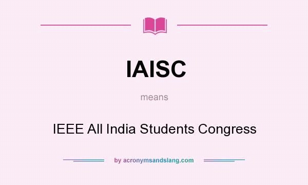 What does IAISC mean? It stands for IEEE All India Students Congress