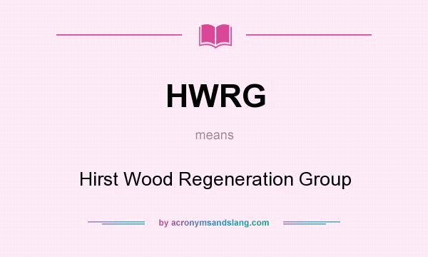 What does HWRG mean? It stands for Hirst Wood Regeneration Group