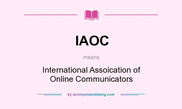 What does IAOC mean? It stands for International Assoication of Online Communicators