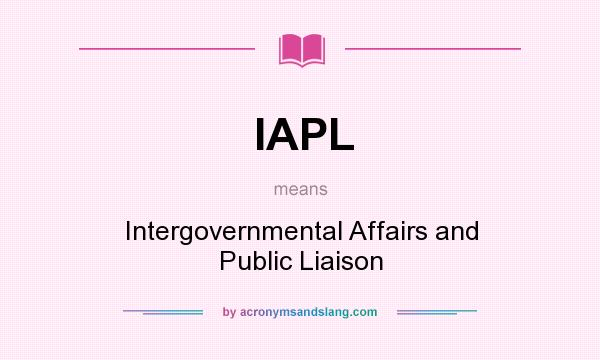 What does IAPL mean? It stands for Intergovernmental Affairs and Public Liaison