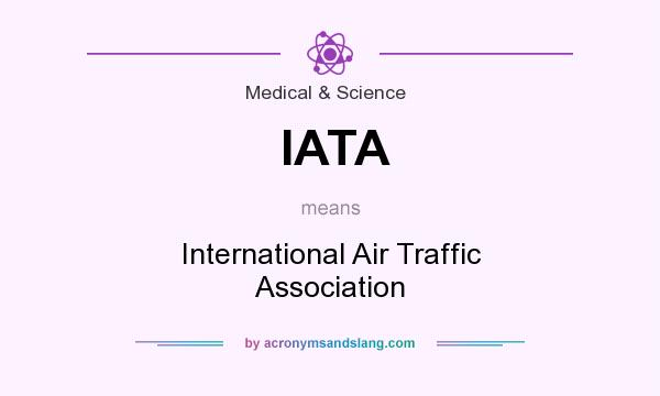What does IATA mean? It stands for International Air Traffic Association