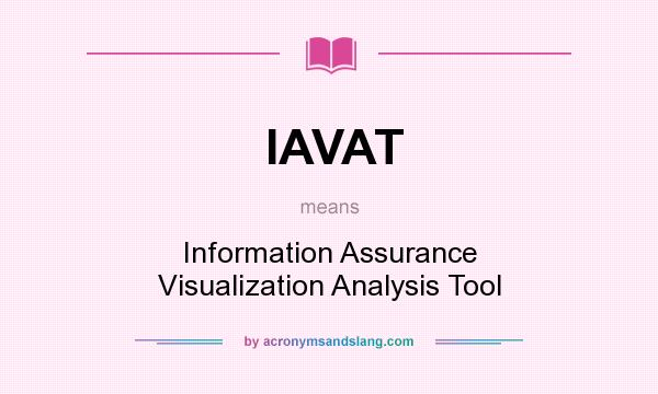 What does IAVAT mean? It stands for Information Assurance Visualization Analysis Tool