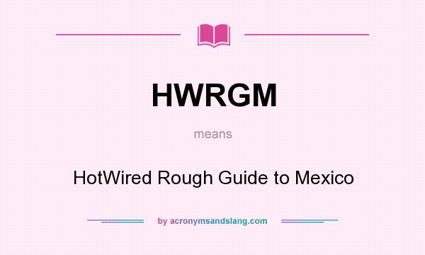 What does HWRGM mean? It stands for HotWired Rough Guide to Mexico