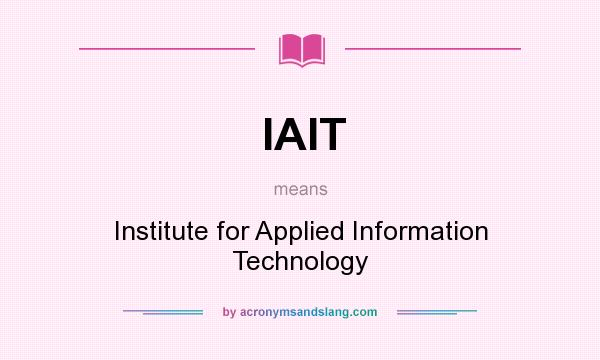 What does IAIT mean? It stands for Institute for Applied Information Technology