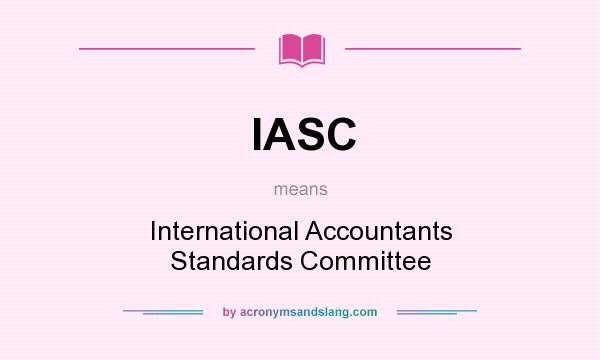 What does IASC mean? It stands for International Accountants Standards Committee