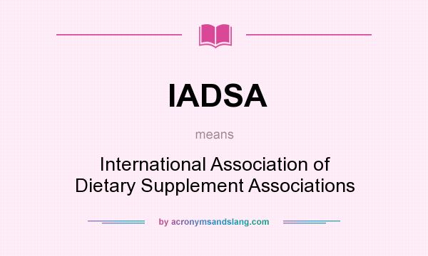 What does IADSA mean? It stands for International Association of Dietary Supplement Associations