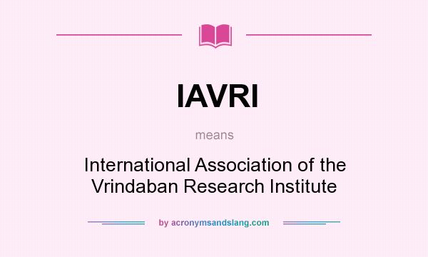 What does IAVRI mean? It stands for International Association of the Vrindaban Research Institute