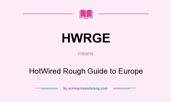 What does HWRGE mean? It stands for HotWired Rough Guide to Europe
