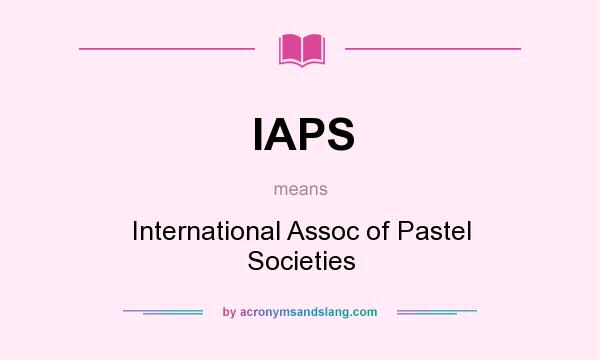 What does IAPS mean? It stands for International Assoc of Pastel Societies