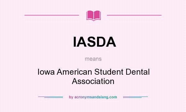 What does IASDA mean? It stands for Iowa American Student Dental Association