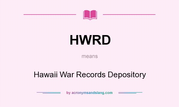 What does HWRD mean? It stands for Hawaii War Records Depository