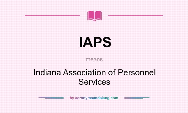 What does IAPS mean? It stands for Indiana Association of Personnel Services