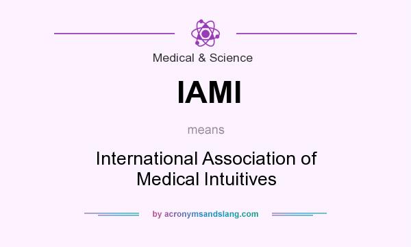 What does IAMI mean? It stands for International Association of Medical Intuitives