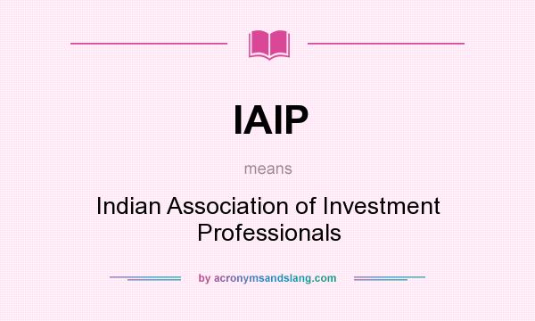 What does IAIP mean? It stands for Indian Association of Investment Professionals