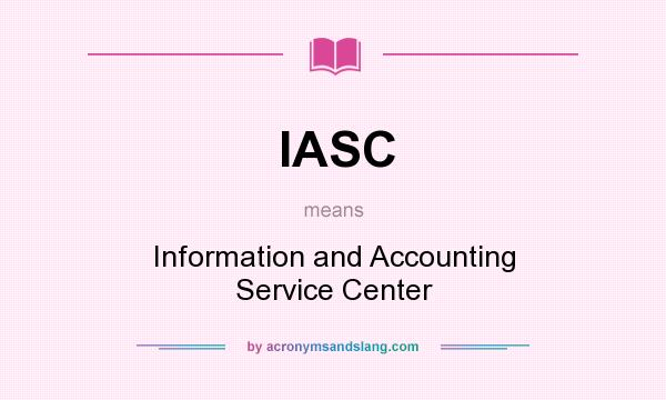 What does IASC mean? It stands for Information and Accounting Service Center