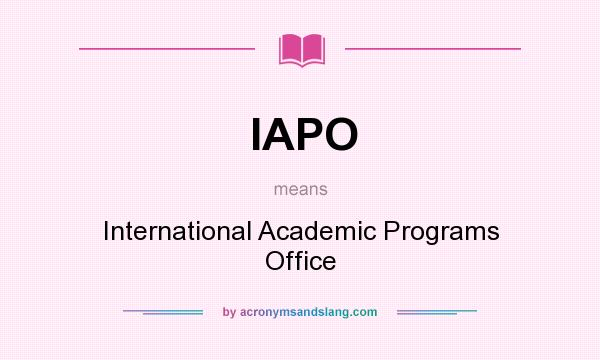 What does IAPO mean? It stands for International Academic Programs Office