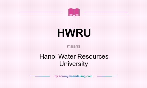 What does HWRU mean? It stands for Hanoi Water Resources University