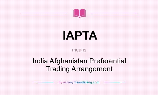 What does IAPTA mean? It stands for India Afghanistan Preferential Trading Arrangement