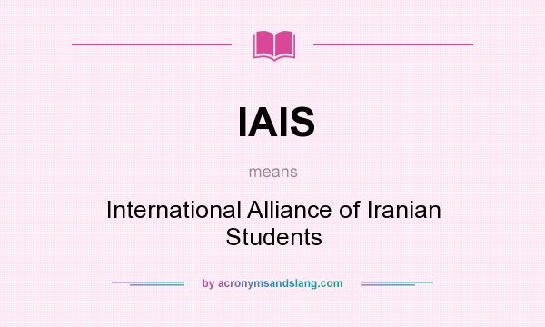 What does IAIS mean? It stands for International Alliance of Iranian Students