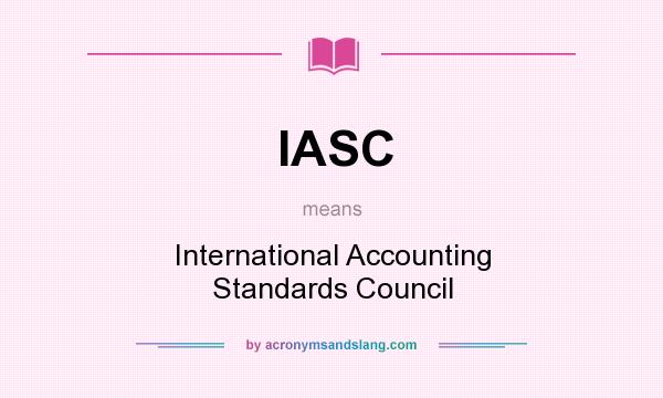 What does IASC mean? It stands for International Accounting Standards Council