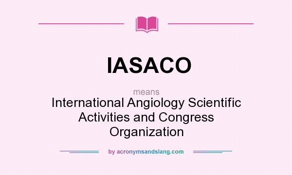 What does IASACO mean? It stands for International Angiology Scientific Activities and Congress Organization