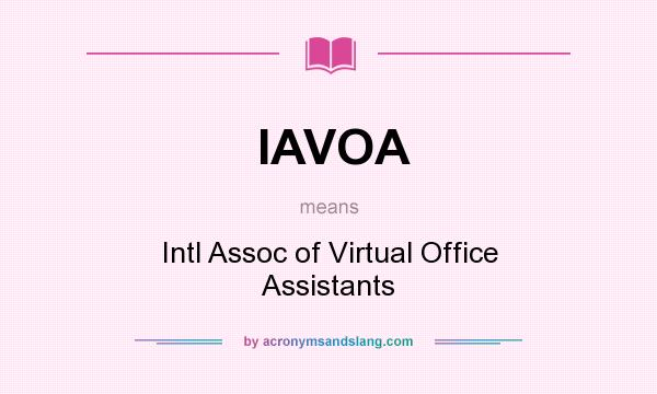 What does IAVOA mean? It stands for Intl Assoc of Virtual Office Assistants