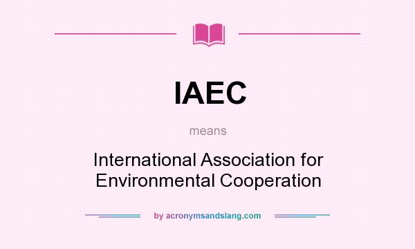 What does IAEC mean? It stands for International Association for Environmental Cooperation