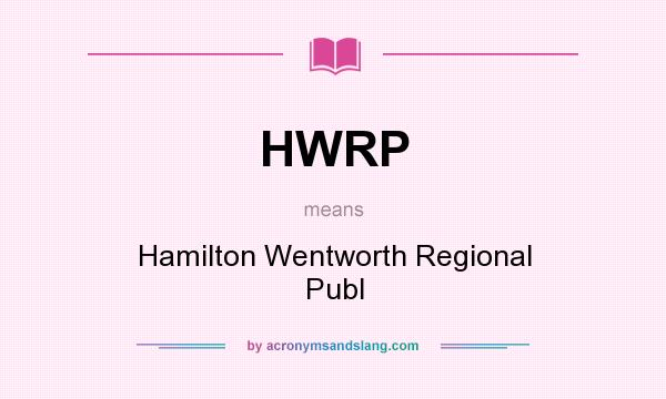 What does HWRP mean? It stands for Hamilton Wentworth Regional Publ