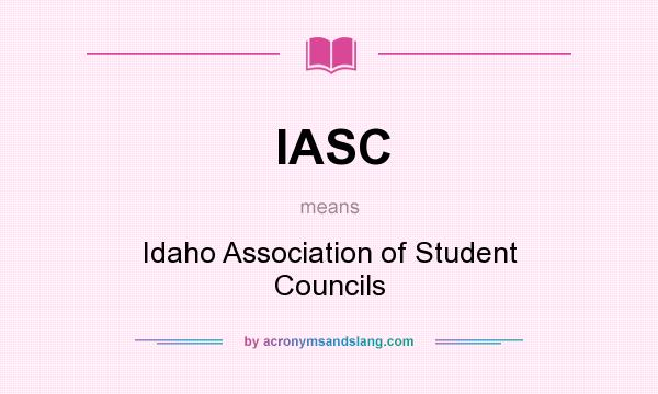 What does IASC mean? It stands for Idaho Association of Student Councils