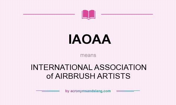 What does IAOAA mean? It stands for INTERNATIONAL ASSOCIATION of AIRBRUSH ARTISTS