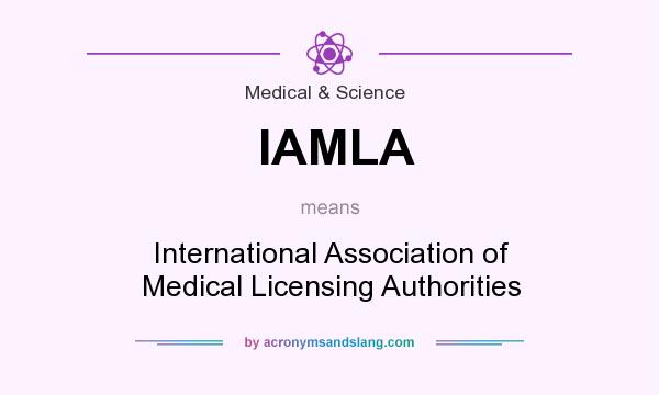 What does IAMLA mean? It stands for International Association of Medical Licensing Authorities