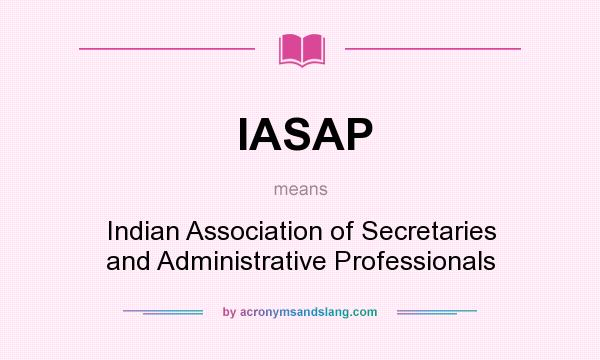 What does IASAP mean? It stands for Indian Association of Secretaries and Administrative Professionals