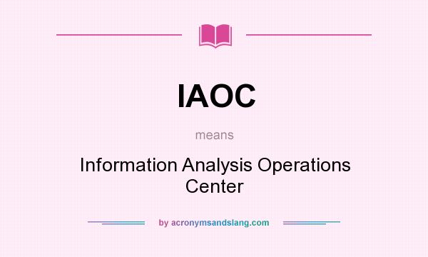 What does IAOC mean? It stands for Information Analysis Operations Center