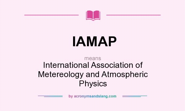 What does IAMAP mean? It stands for International Association of Metereology and Atmospheric Physics