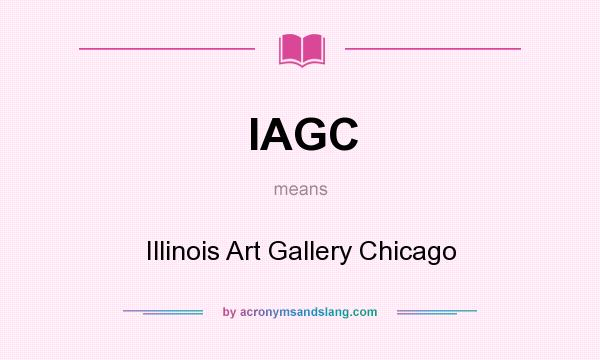 What does IAGC mean? It stands for Illinois Art Gallery Chicago