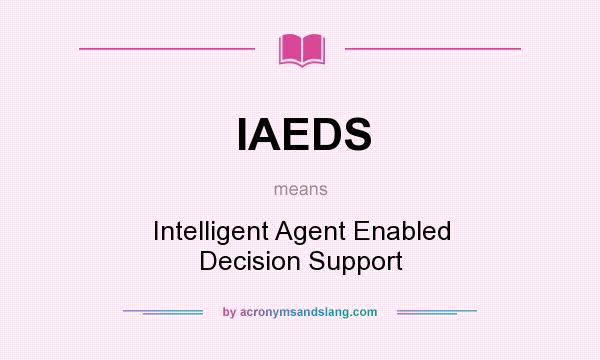 What does IAEDS mean? It stands for Intelligent Agent Enabled Decision Support