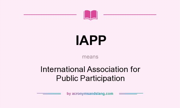 What does IAPP mean? It stands for International Association for Public Participation