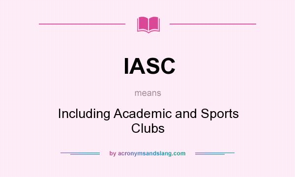 What does IASC mean? It stands for Including Academic and Sports Clubs