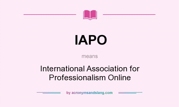 What does IAPO mean? It stands for International Association for Professionalism Online