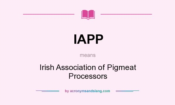What does IAPP mean? It stands for Irish Association of Pigmeat Processors