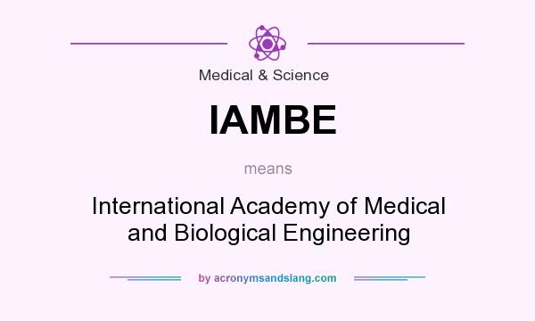 What does IAMBE mean? It stands for International Academy of Medical and Biological Engineering